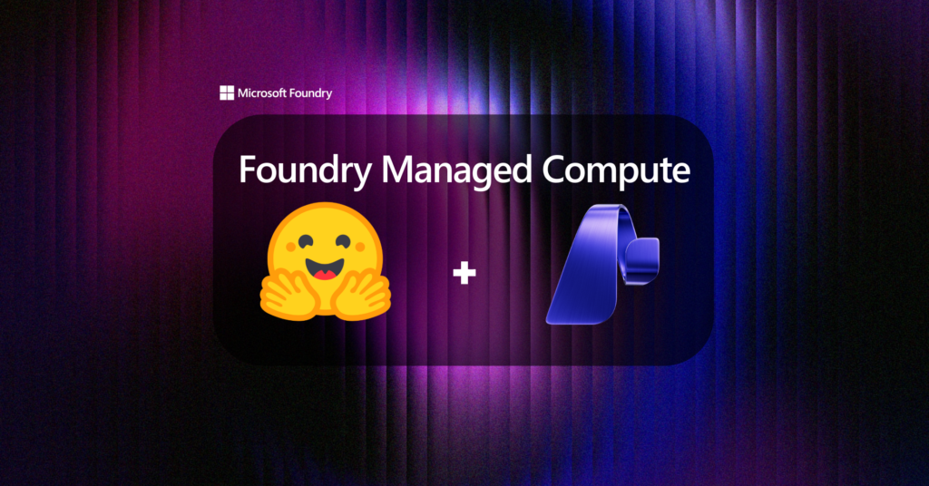 Hugging Face 模型喺 Foundry Managed Compute 上嘅全新應用｜trafficholic AI趨勢